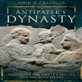John D. Grainger - Antipater’s Dynasty Alexander the Great’s Regent and his Successors