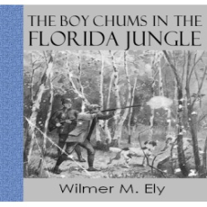 The Boy Chums in the Florida Jungle The Boy Chums in the Florida Jungle
