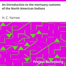 An Introduction to the mortuary customs of the North American Indians by Yarrow An Introduction to the mortuary customs of the North American Indians by Yarrow