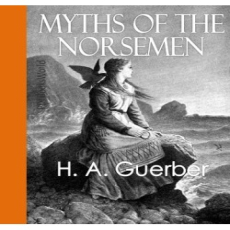 Myths of the Norsemen Myths of the Norsemen