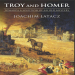 Joachim Latacz - Troy and Homer Towards a Solution of an Old Mystery